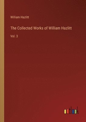 Collected Works of William Hazlitt