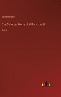 bokomslag The Collected Works of William Hazlitt