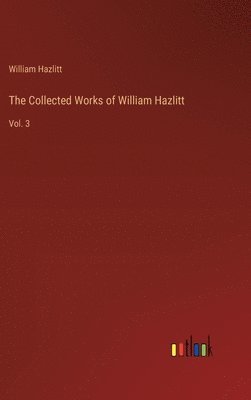 The Collected Works of William Hazlitt 1