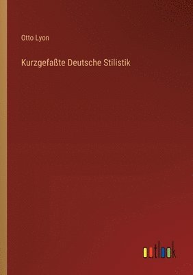 Otto Lyon - Kurzgefaßte Deutsche Stilistik, Häftad