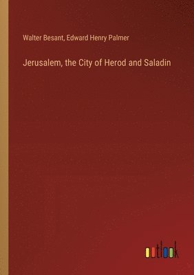 Jerusalem, the City of Herod and Saladin