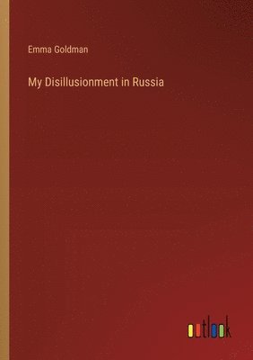 bokomslag My Disillusionment in Russia