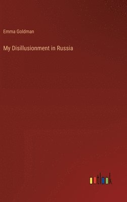Emma Goldman - My Disillusionment in Russia, Inbunden