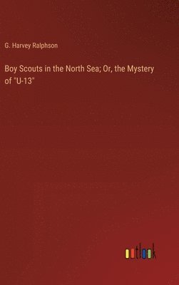 bokomslag Boy Scouts in the North Sea; Or, the Mystery of &quot;U-13&quot;