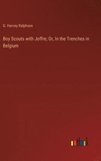 bokomslag Boy Scouts with Joffre; Or, In the Trenches in Belgium