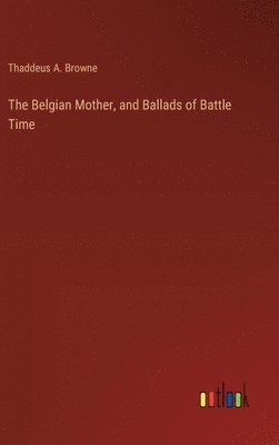 bokomslag Belgian Mother, and Ballads of Battle Time