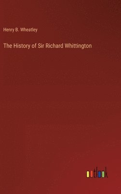 bokomslag The History of Sir Richard Whittington