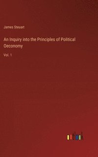 bokomslag An Inquiry into the Principles of Political Oeconomy