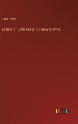 Letters of John Keats to Fanny Brawne 1