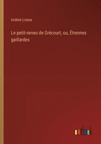 bokomslag Le petit-neveu de Grécourt, ou, Étrennes gaillardes