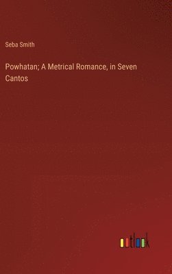 Powhatan; A Metrical Romance, in Seven Cantos 1