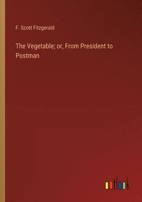 bokomslag Vegetable; or, From President to Postman