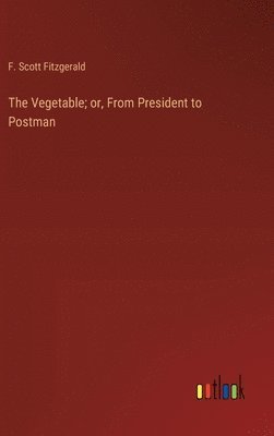 bokomslag Vegetable; or, From President to Postman