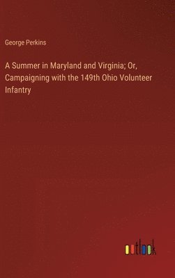 A Summer in Maryland and Virginia; Or, Campaigning with the 149th Ohio Volunteer Infantry 1