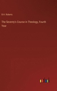 bokomslag Seventy's Course in Theology, Fourth Year