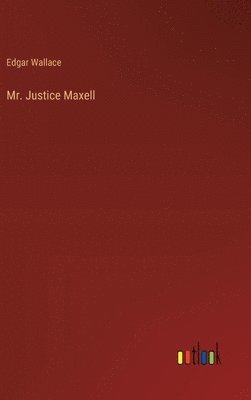 bokomslag Mr. Justice Maxell