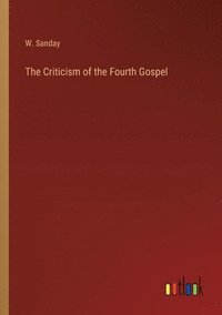 bokomslag The Criticism of the Fourth Gospel