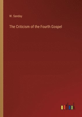 W Sanday, W. Sanday - Criticism of the Fourth Gospel, Häftad