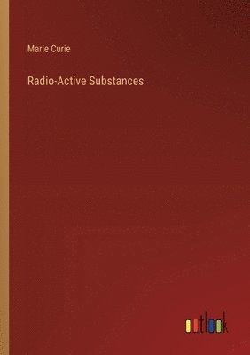 Marie Curie - Radio-Active Substances, Häftad