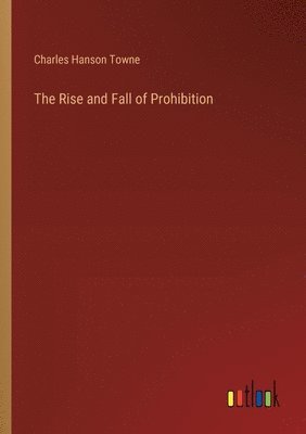 bokomslag The Rise and Fall of Prohibition