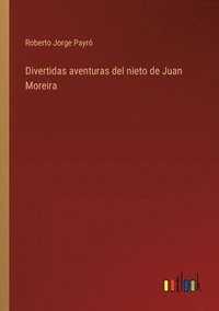 bokomslag Divertidas aventuras del nieto de Juan Moreira