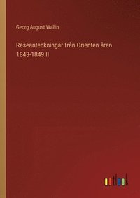 bokomslag Reseanteckningar från Orienten åren 1843-1849 II