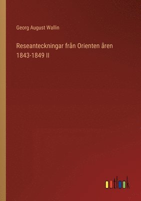 bokomslag Reseanteckningar från Orienten åren 1843-1849 II