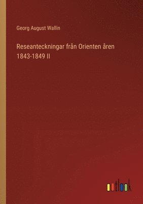 bokomslag Reseanteckningar frn Orienten ren 1843-1849 II