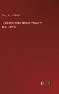 bokomslag Reseanteckningar från Orienten åren 1843-1849 II