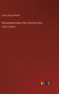bokomslag Reseanteckningar frn Orienten ren 1843-1849 II