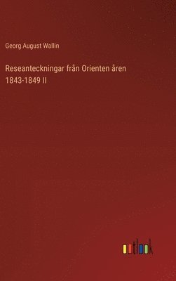 Reseanteckningar frn Orienten ren 1843-1849 II 1