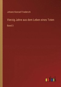 bokomslag Vierzig Jahre aus dem Leben eines Toten