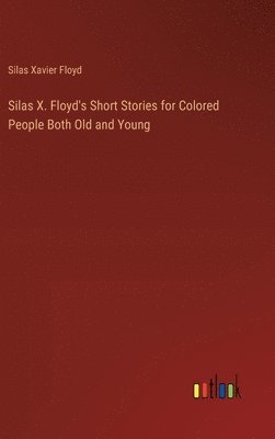 bokomslag Silas X. Floyd's Short Stories for Colored People Both Old and Young