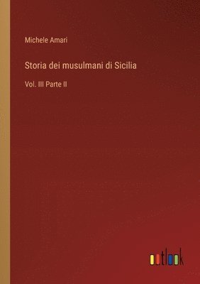 Storia dei musulmani di Sicilia: Vol. III Parte II 1