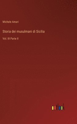 Storia dei musulmani di Sicilia: Vol. III Parte II 1