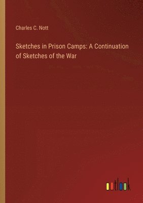 Charles C Nott, Charles C. Nott - Sketches in Prison Camps, Häftad