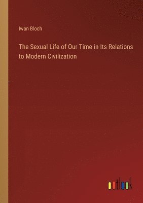 Sexual Life of Our Time in Its Relations to Modern Civilization