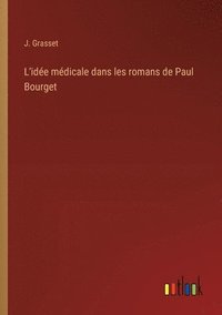 bokomslag L'ide mdicale dans les romans de Paul Bourget