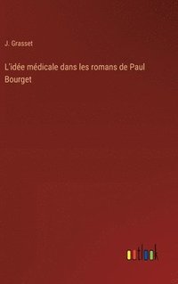 bokomslag L'ide mdicale dans les romans de Paul Bourget