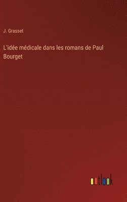 bokomslag L'ide mdicale dans les romans de Paul Bourget