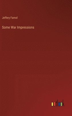 Jeffery Farnol - Some War Impressions, Inbunden