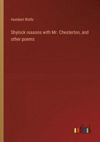 bokomslag Shylock reasons with Mr. Chesterton, and other poems