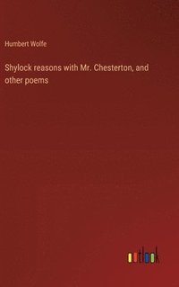 bokomslag Shylock reasons with Mr. Chesterton, and other poems