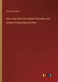 bokomslag Das erste Wort der kleinen Elinontis, und andere Indianergeschichten