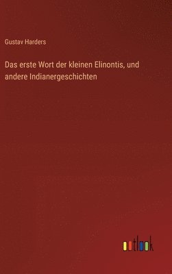 bokomslag erste Wort der kleinen Elinontis, und andere Indianergeschichten