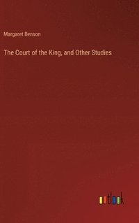 bokomslag The Court of the King, and Other Studies