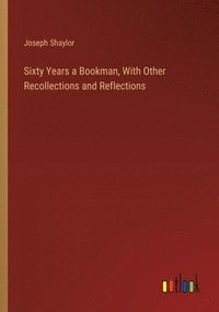 bokomslag Sixty Years a Bookman, With Other Recollections and Reflections