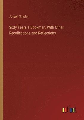 bokomslag Sixty Years a Bookman, With Other Recollections and Reflections