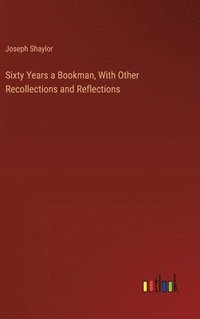 bokomslag Sixty Years a Bookman, With Other Recollections and Reflections