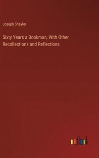 bokomslag Sixty Years a Bookman, With Other Recollections and Reflections